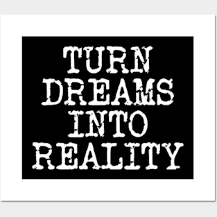 Turn Dreams Into Reality Posters and Art